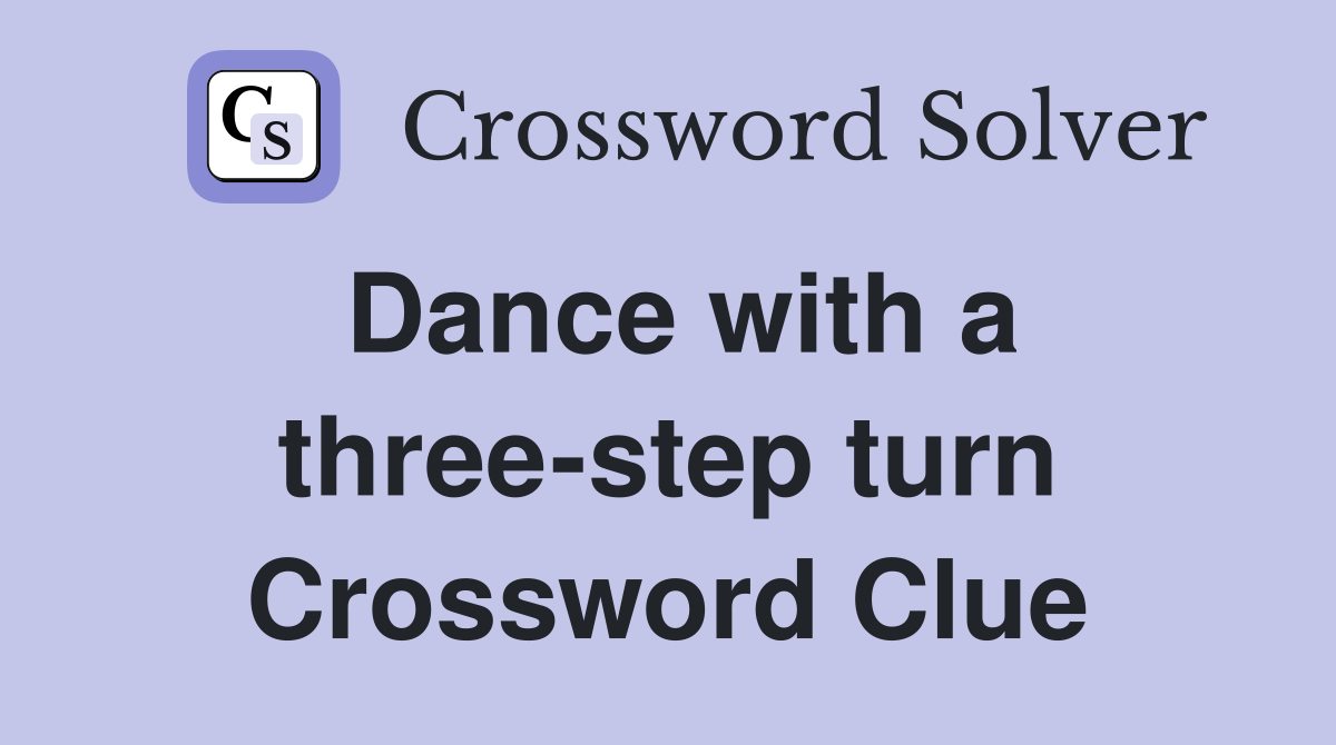 Dance with a three-step turn Crossword Clue