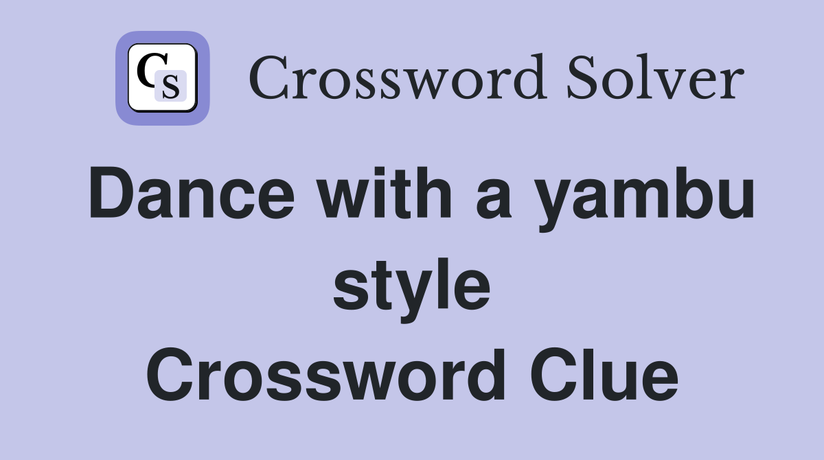 Dance with a yambu style Crossword Clue