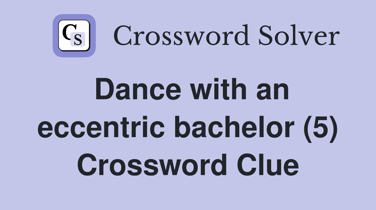 Dance with an eccentric bachelor (5) Crossword Clue
