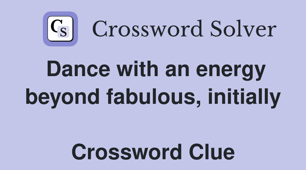 Dance with an energy beyond fabulous, initially  Crossword Clue