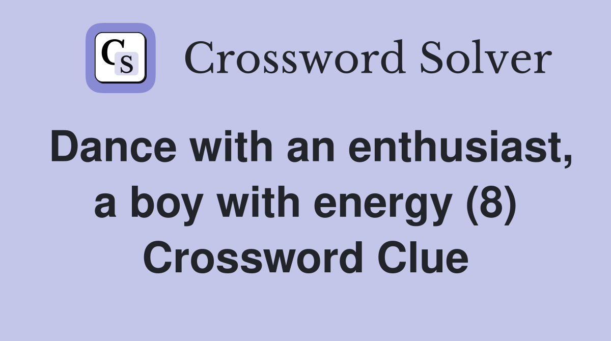 Dance with an enthusiast, a boy with energy (8) Crossword Clue