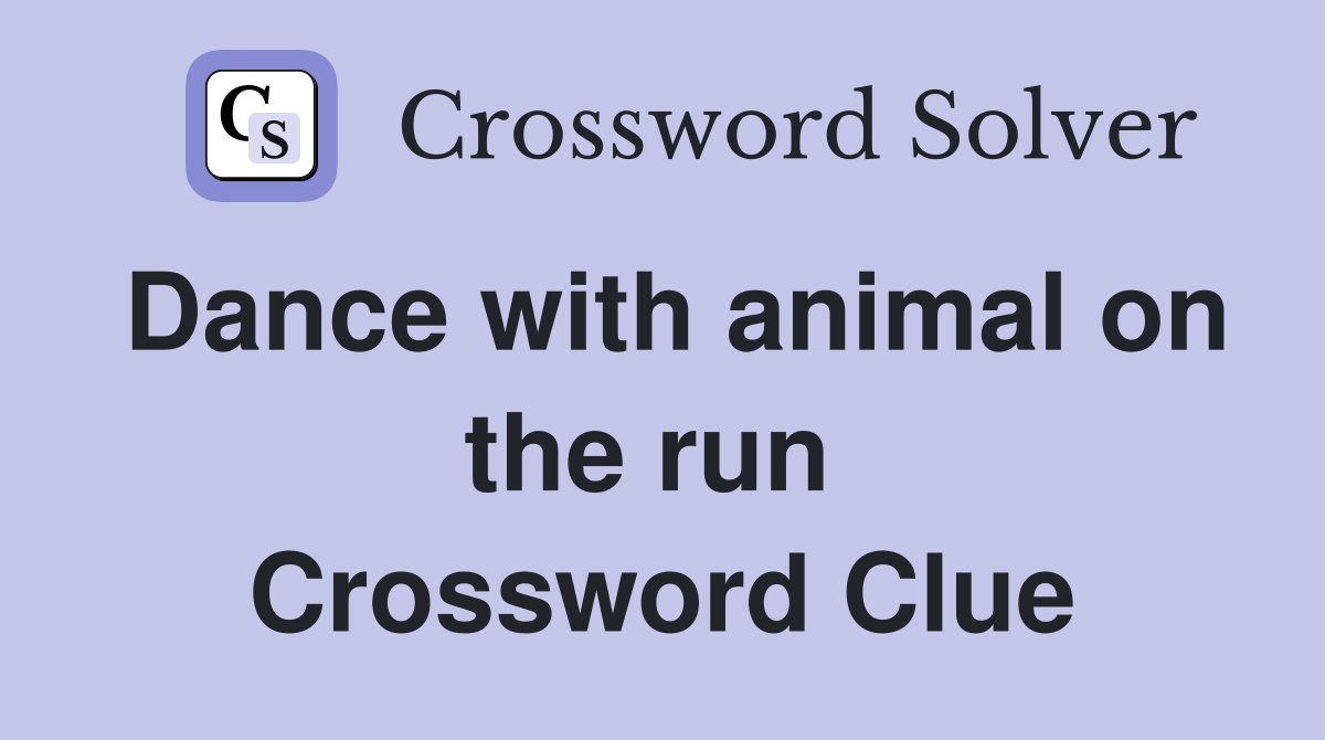 Dance with animal on the run  Crossword Clue