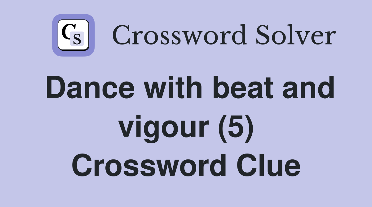 Dance with beat and vigour (5) Crossword Clue