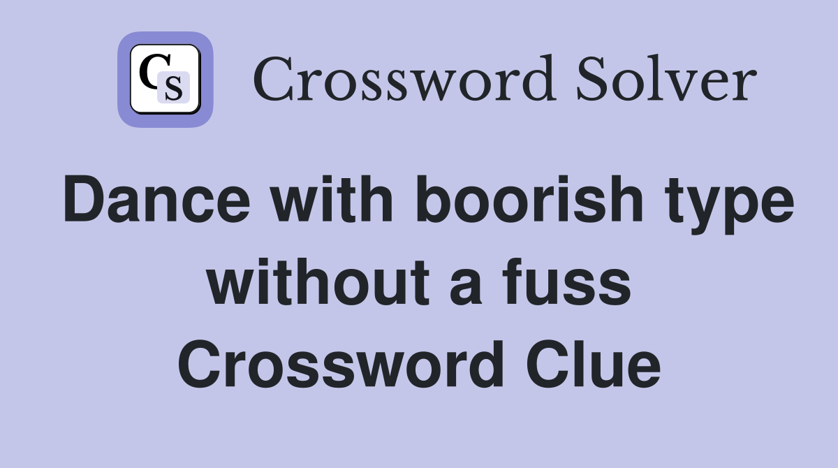 Dance with boorish type without a fuss Crossword Clue