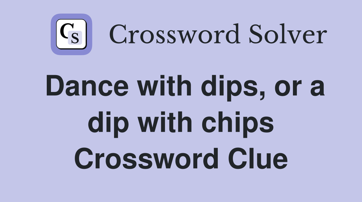 Dance with dips, or a dip with chips Crossword Clue