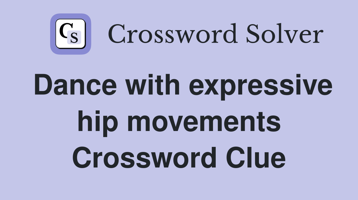 Dance with expressive hip movements Crossword Clue