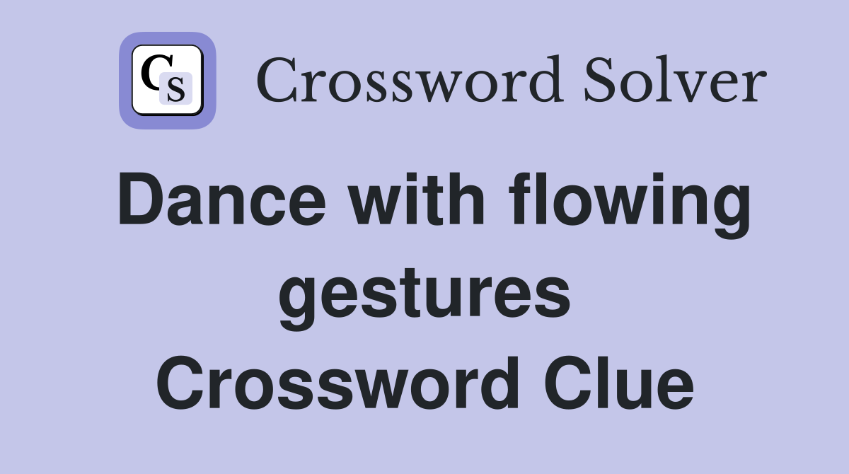 Dance with flowing gestures Crossword Clue