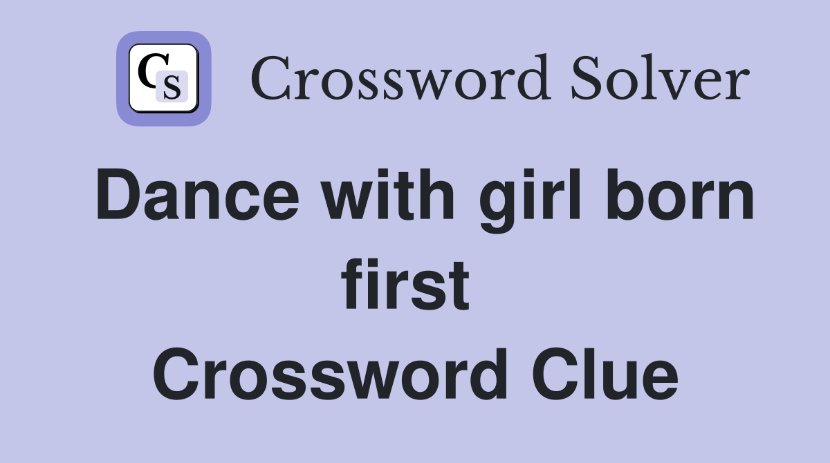 Dance with girl born first  Crossword Clue