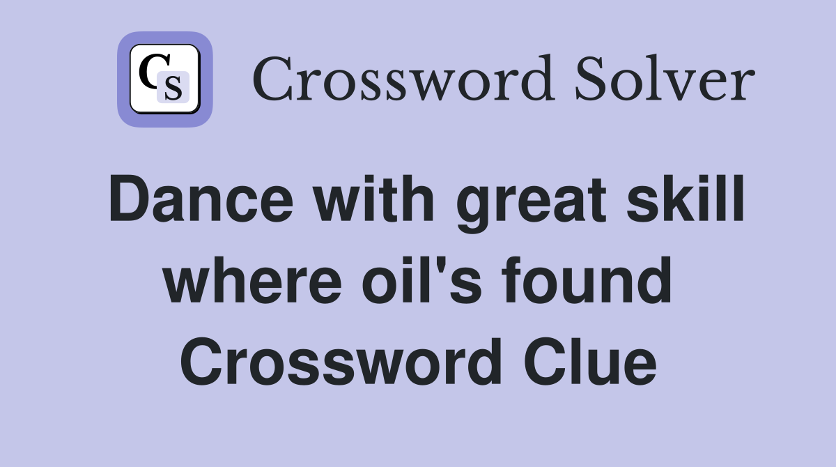 Dance with great skill where oil's found Crossword Clue