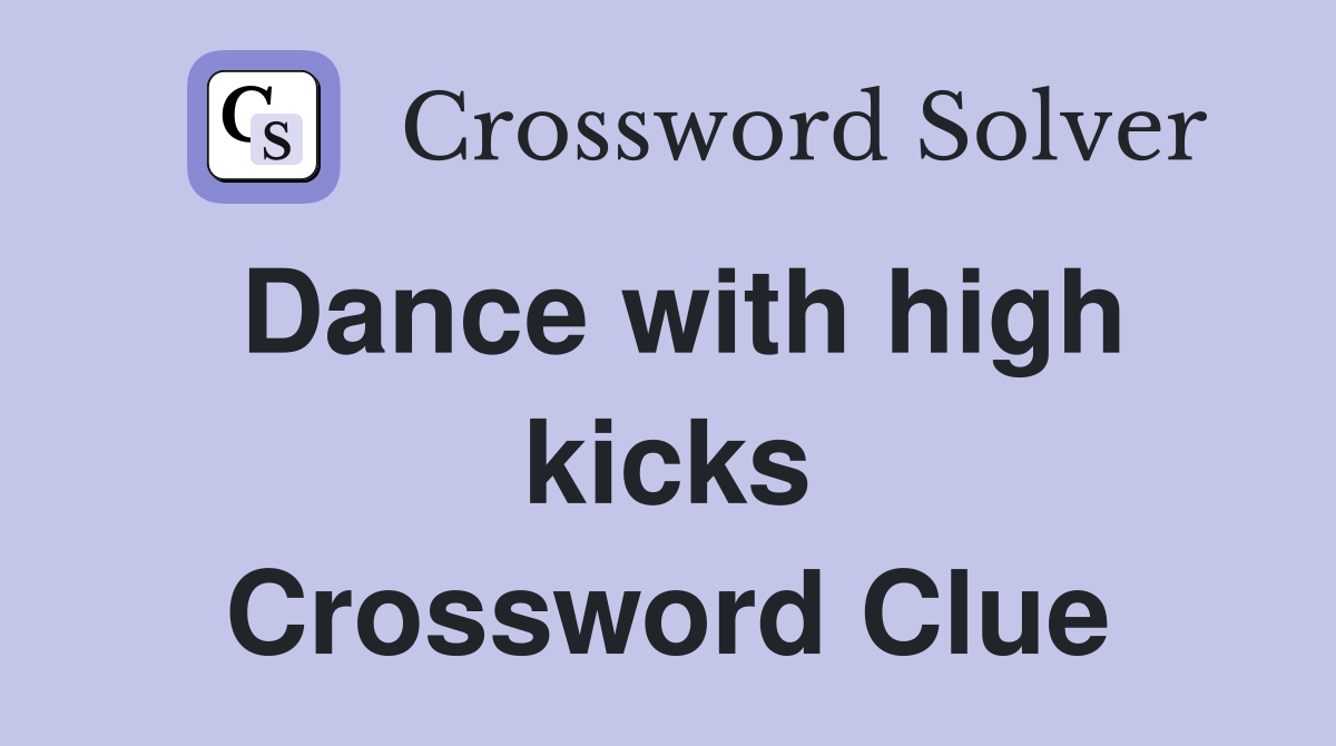 Dance with high kicks Crossword Clue