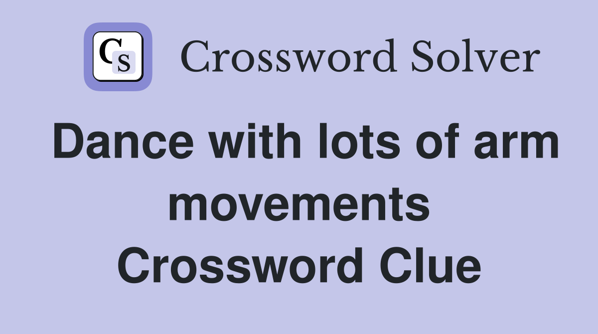 Dance with lots of arm movements Crossword Clue