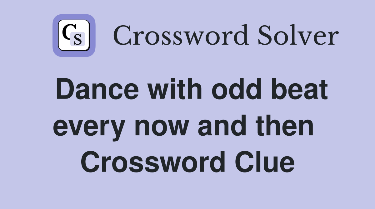 Dance with odd beat every now and then  Crossword Clue