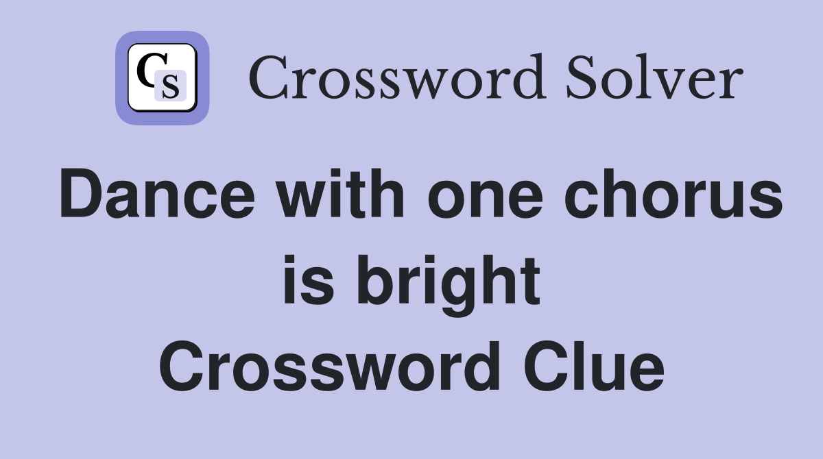 Dance with one chorus is bright Crossword Clue