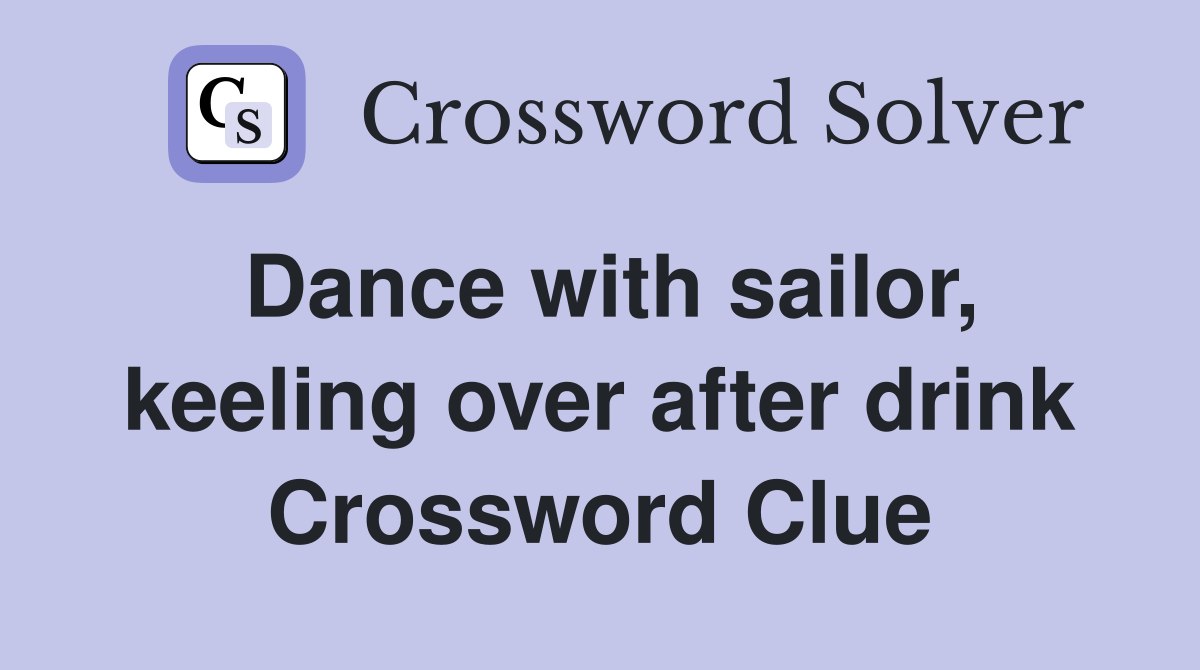 Dance with sailor, keeling over after drink Crossword Clue