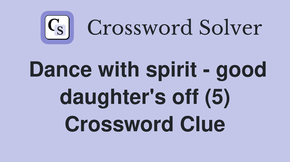 Dance with spirit - good daughter's off (5) Crossword Clue