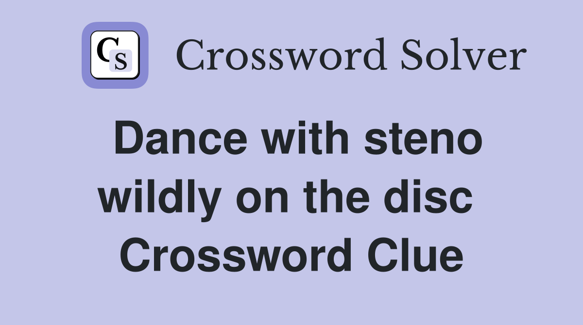 Dance with steno wildly on the disc  Crossword Clue