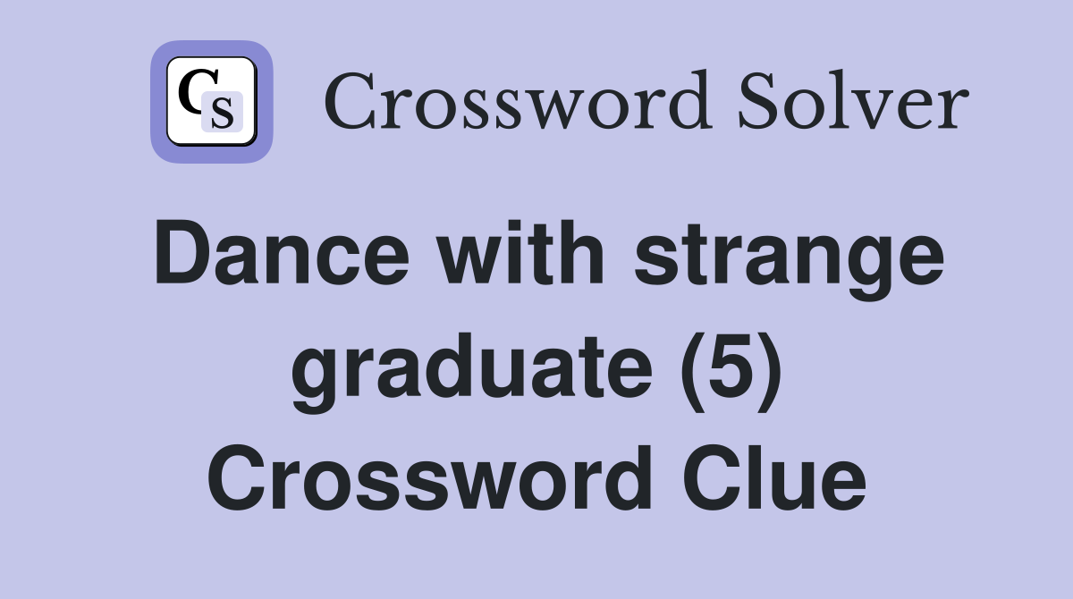 Dance with strange graduate (5) Crossword Clue