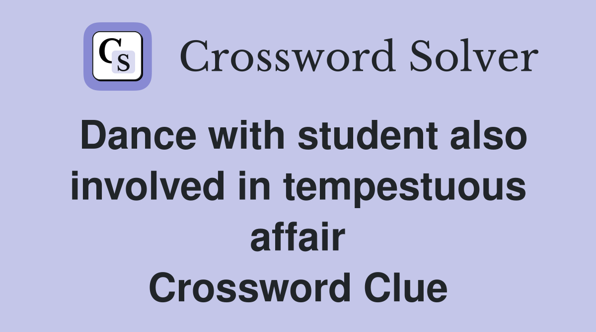 Dance with student also involved in tempestuous affair Crossword Clue