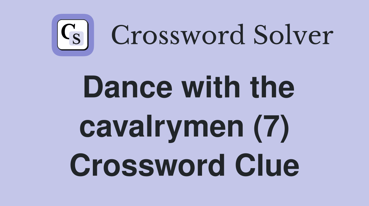 Dance with the cavalrymen (7) Crossword Clue