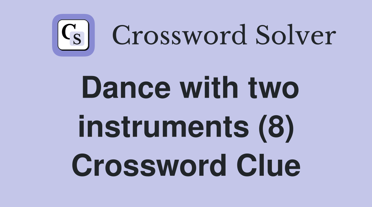Dance with two instruments (8) Crossword Clue