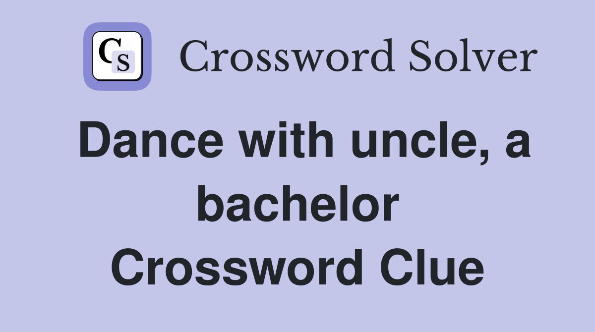 Dance with uncle, a bachelor Crossword Clue