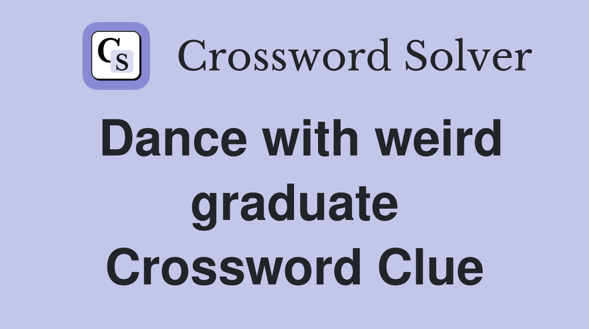 Dance with weird graduate Crossword Clue