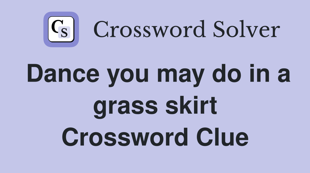 Dance you may do in a grass skirt Crossword Clue
