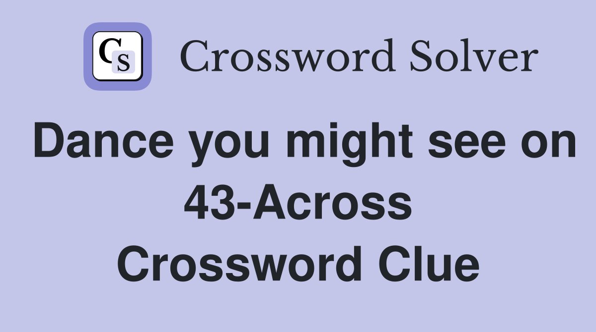Dance you might see on 43-Across Crossword Clue