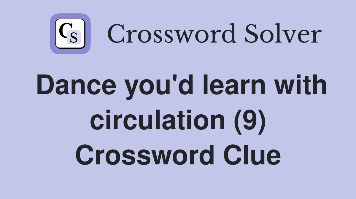 Dance you'd learn with circulation (9) Crossword Clue
