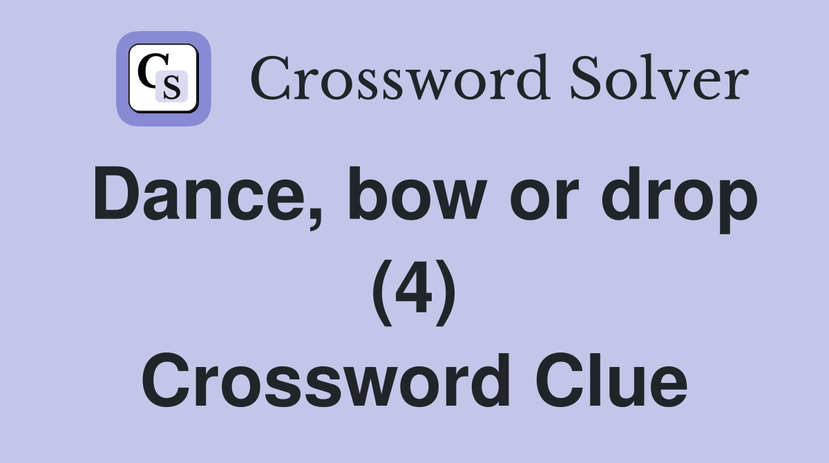 Dance, bow or drop (4) Crossword Clue
