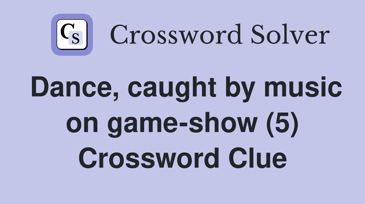 Dance, caught by music on game-show (5) Crossword Clue
