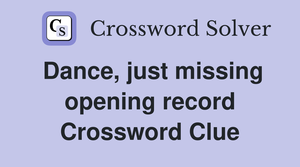 Dance, just missing opening record Crossword Clue