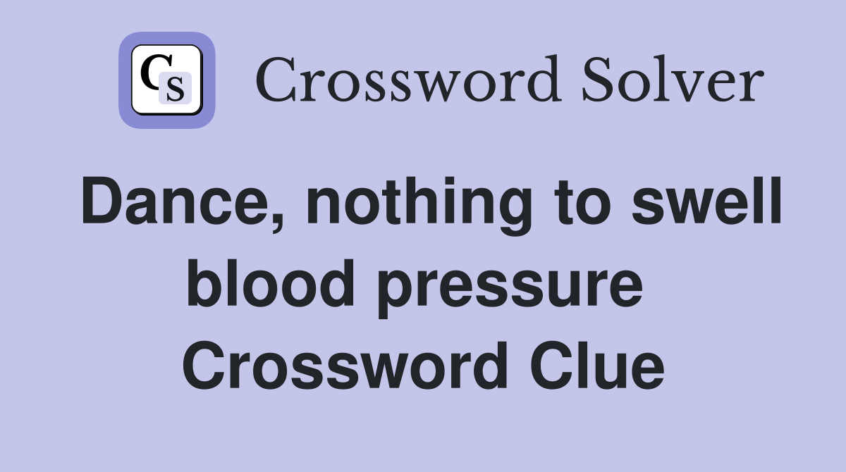 Dance, nothing to swell blood pressure  Crossword Clue
