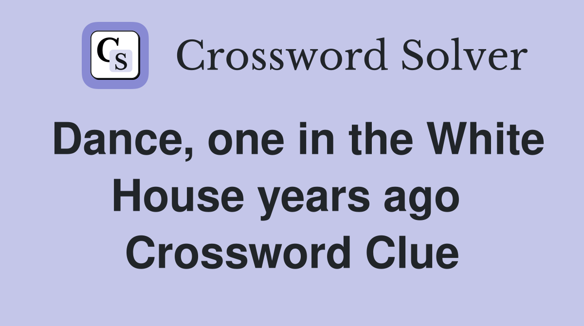 Dance, one in the White House years ago  Crossword Clue