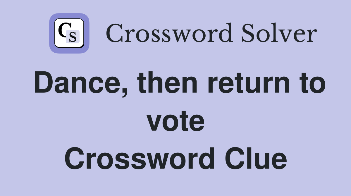 Dance, then return to vote Crossword Clue