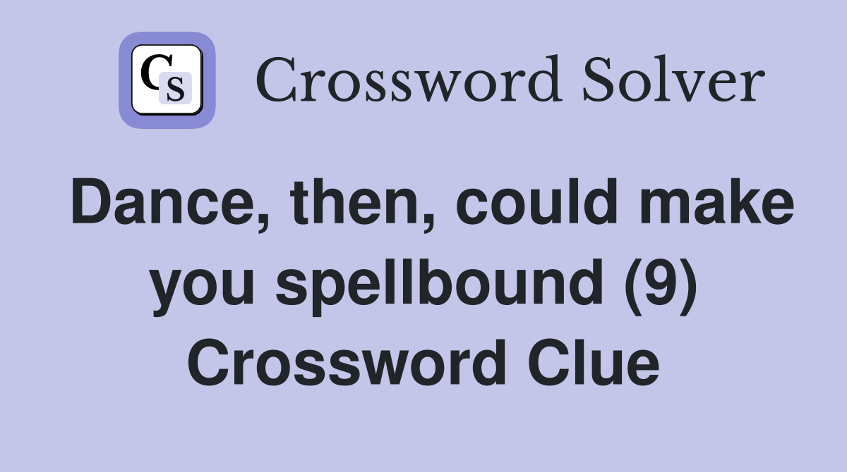 Dance, then, could make you spellbound (9) Crossword Clue