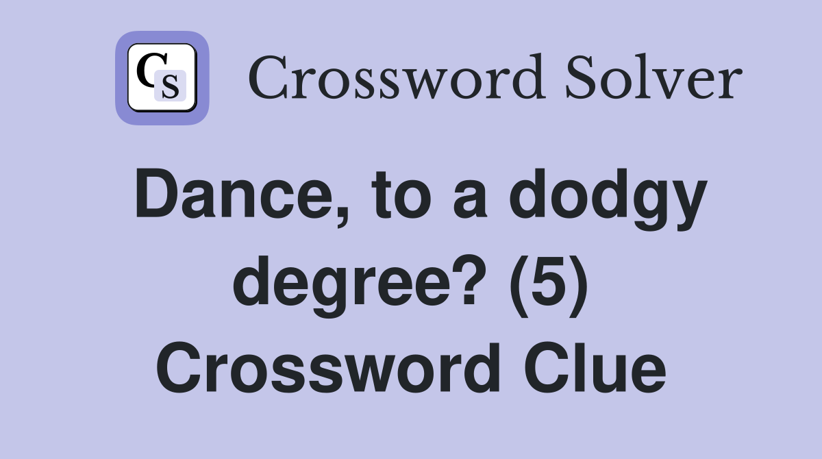 Dance, to a dodgy degree? (5) Crossword Clue