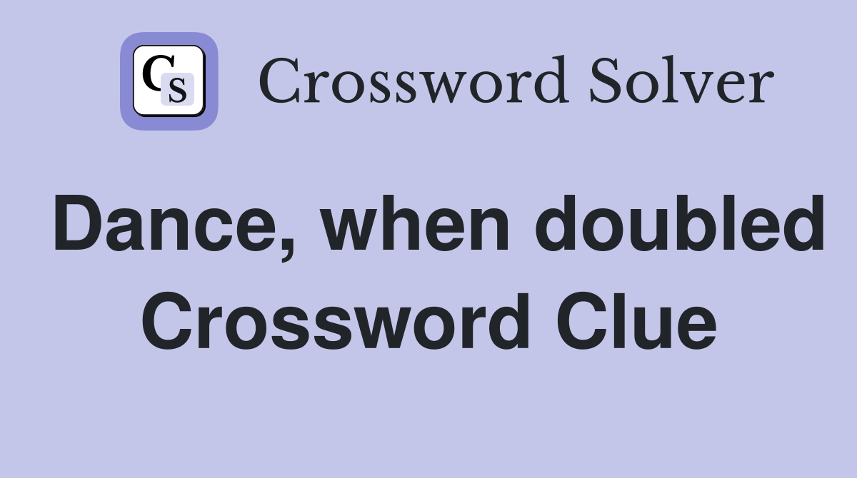 Dance, when doubled Crossword Clue