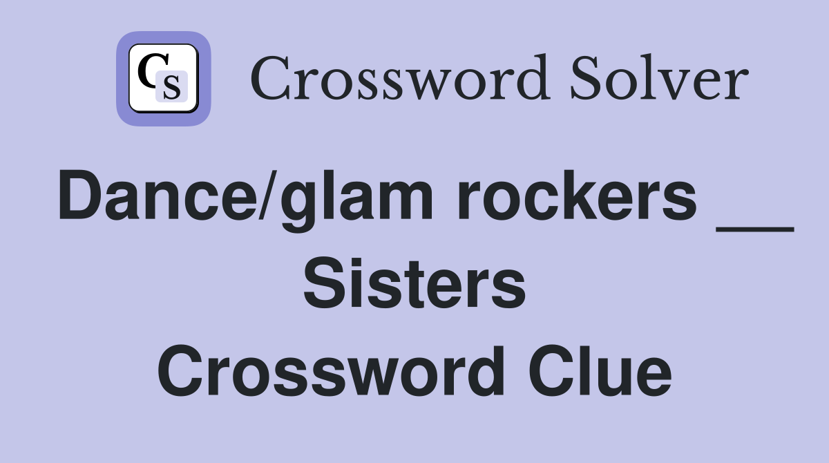 Dance/glam rockers __ Sisters Crossword Clue