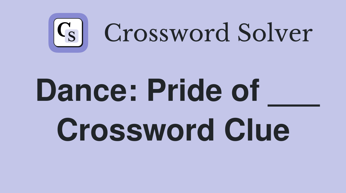 Dance: Pride of ___ Crossword Clue