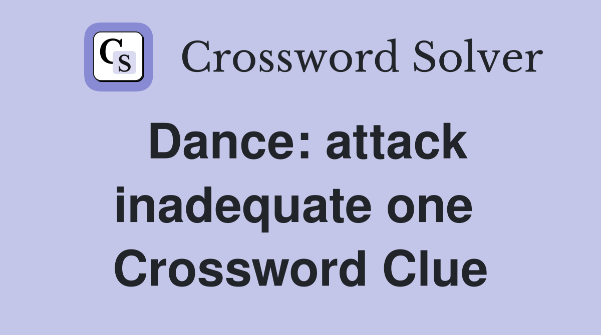 Dance: attack inadequate one  Crossword Clue