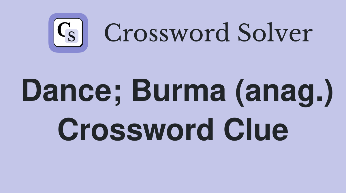 Dance; Burma (anag.) Crossword Clue