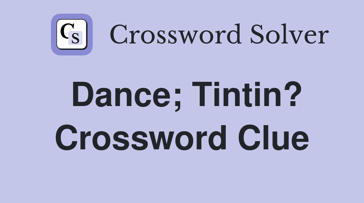 Dance; Tintin? Crossword Clue