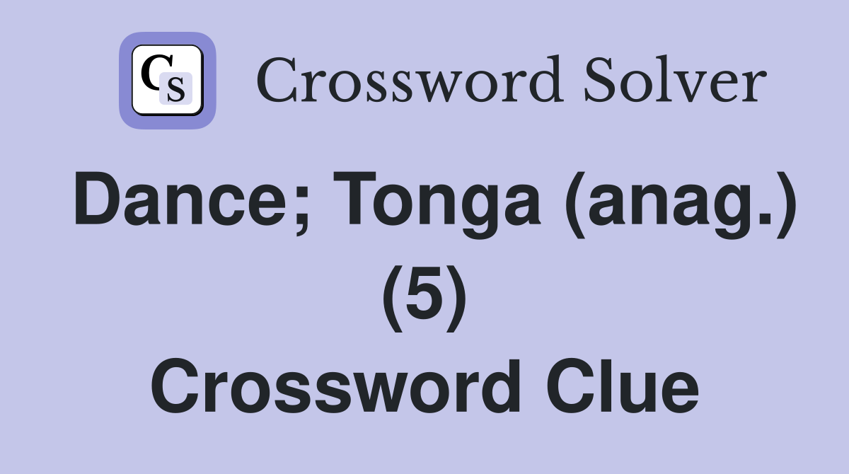 Dance; Tonga (anag.) (5) Crossword Clue