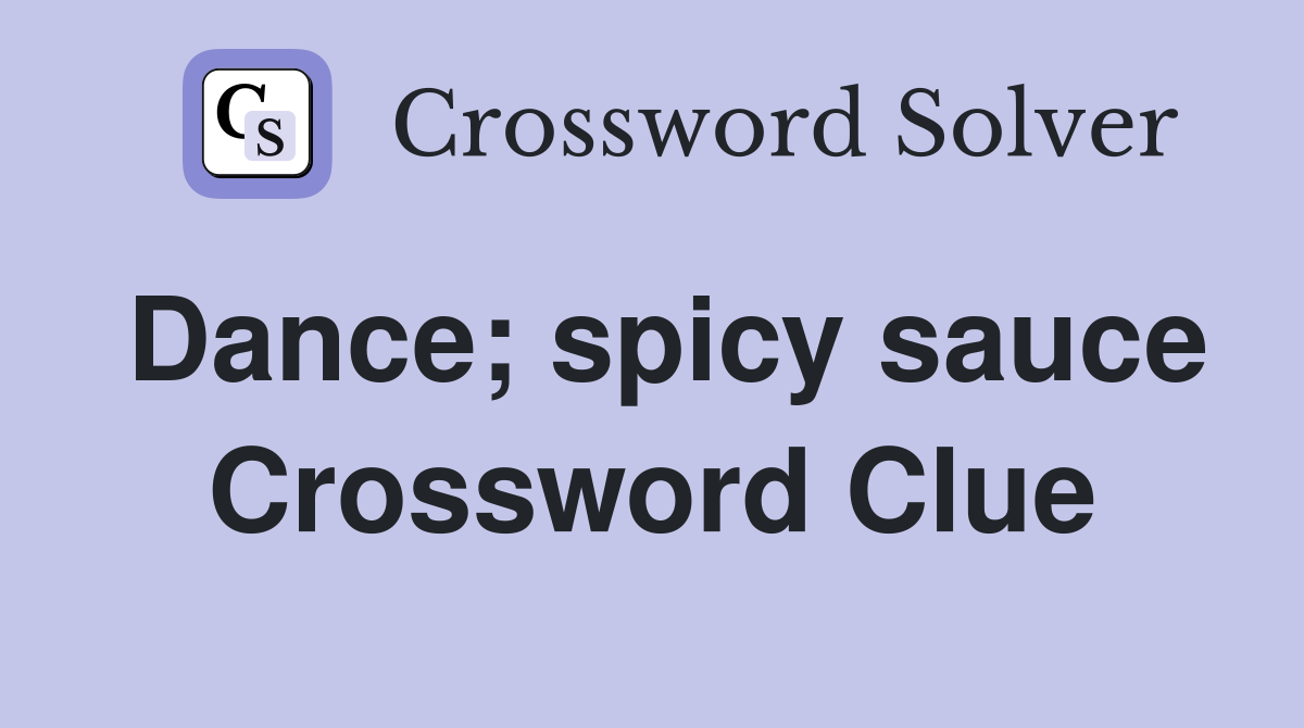 Dance; spicy sauce Crossword Clue