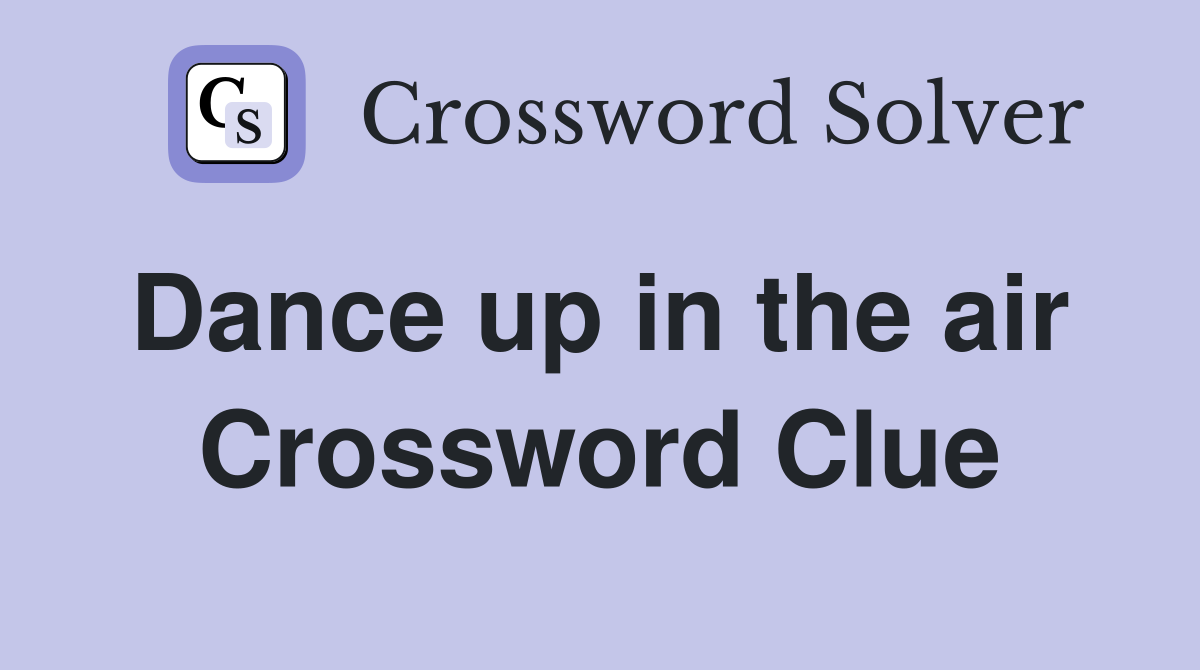 Dance up in the air  Crossword Clue