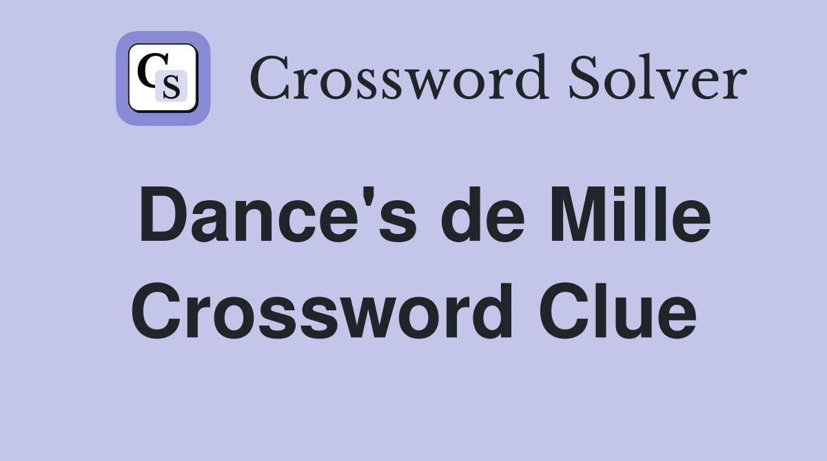 Dance's de Mille Crossword Clue