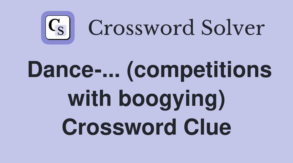Dance-... (competitions with boogying) Crossword Clue
