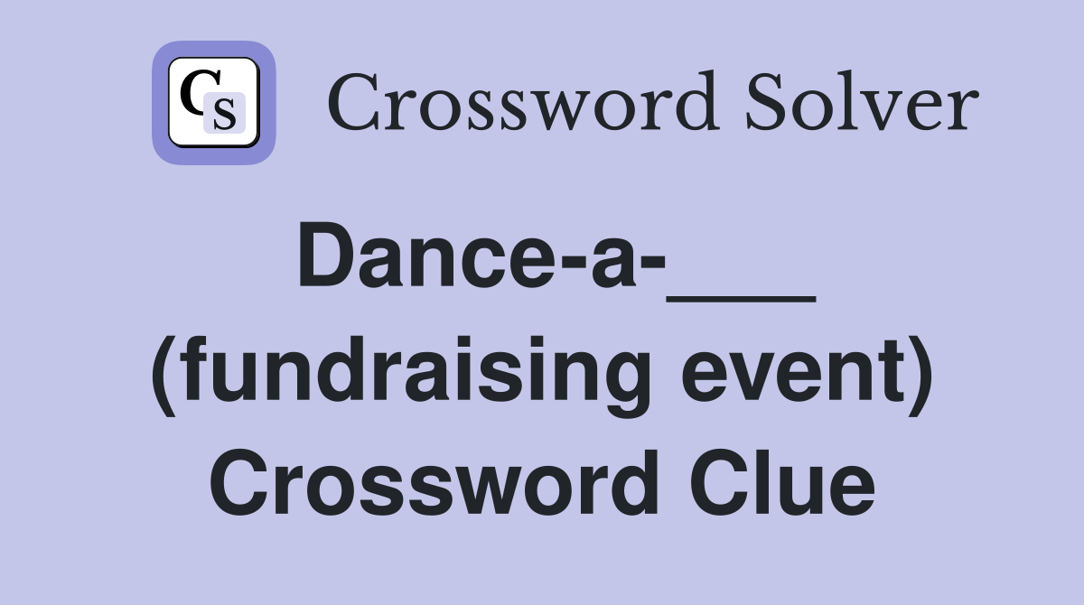 Dance-a-___ (fundraising event) Crossword Clue