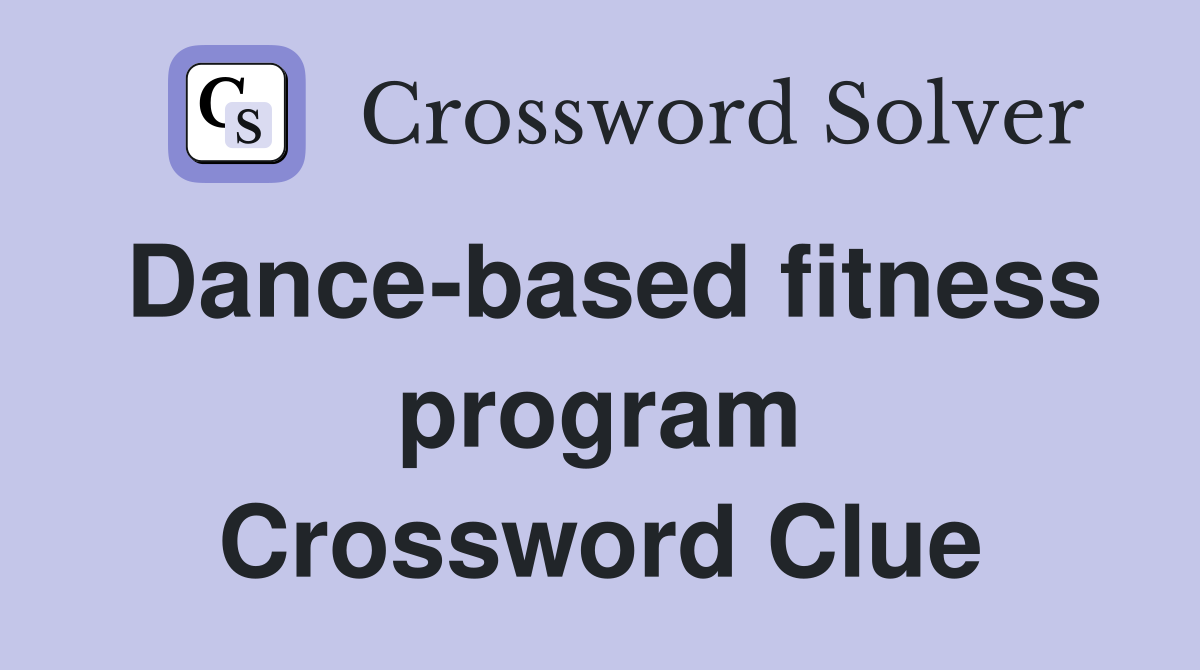 Dance-based fitness program Crossword Clue